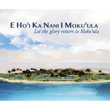 E Hoʻi Ka Nani I Mokuʻula (Let the Glory Return to Mokuʻula)