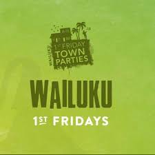 Wailuku First Friday is TONIGHT!